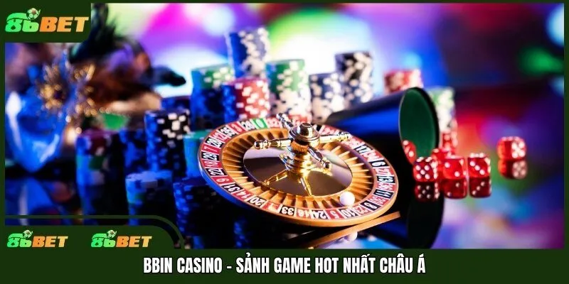 BBIN casino - Sảnh game hot nhất châu Á