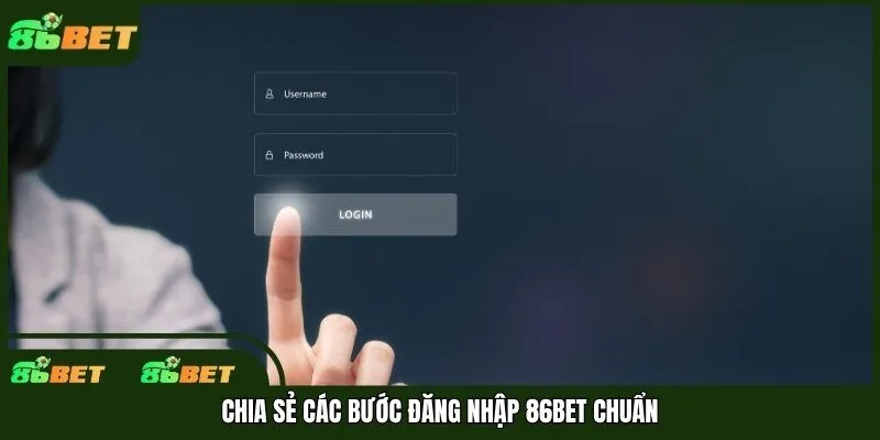 Chia sẻ các bước đăng nhập 86bet chuẩn
