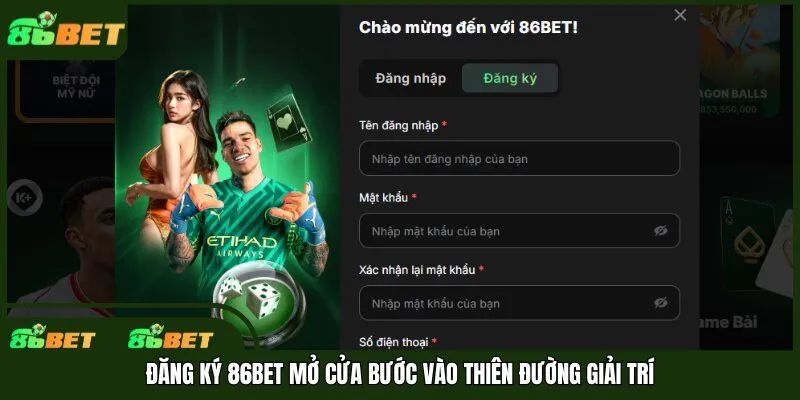 Đăng ký 86bet mở cửa bước vào thiên đường giải trí