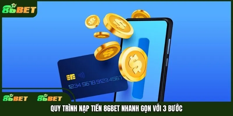 Quy trình nạp tiền 86bet nhanh gọn với 3 bước